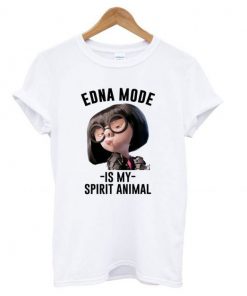 Edna Mode Is My Spirit Animal t shirt RF02