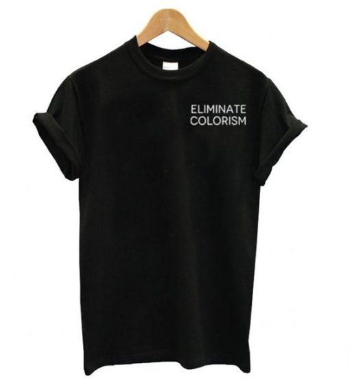 Eliminate Colorism t shirt RF02