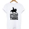 Equestrian is Everything t shirt RF02