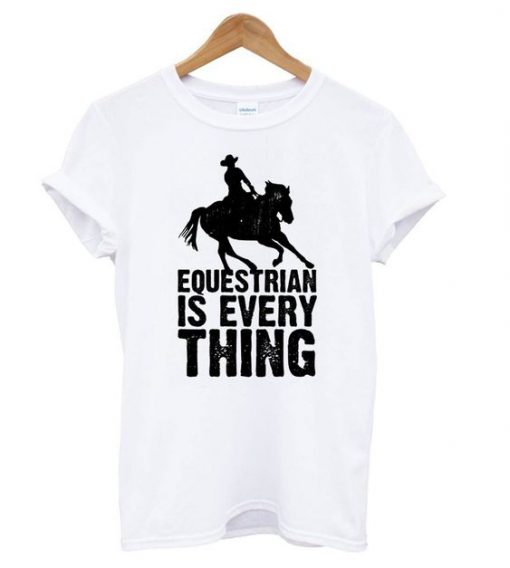 Equestrian is Everything t shirt RF02