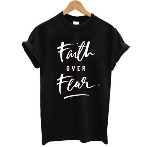 Faith Over Fear t shirt RF02