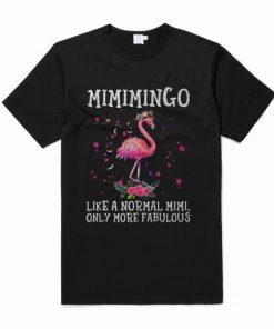 Flamingo Mimimingo like a normal Mimi only more fabulous t shirt RF02