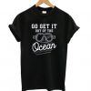 Go Get It Out Of The Ocean Baseball Homerun Hitter Quote t shirt RF02