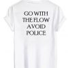 Go With The Flow Avoid Police Back Print t shirt RF02