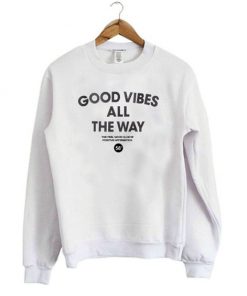 Good Vibes All The Way sweatshirt RF02