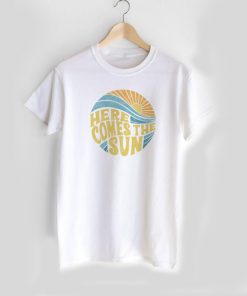 Here Comes the Sun t shirt RF02