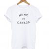 Home is Canada t shirt RF02