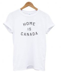 Home is Canada t shirt RF02