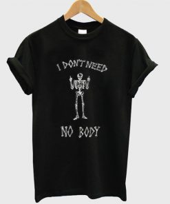 I Don't Need Nobody t shirt RF02