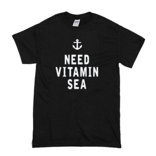I Need Vitamin Sea t shirt RF02
