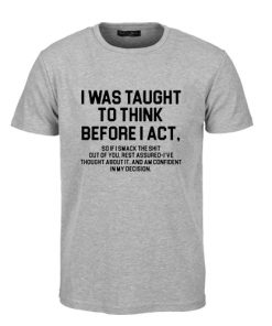 I Was Taught To Think t shirt RF02