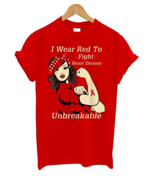 I Wear Red To Fight Heart Disease Unbreakable t shirt RF02