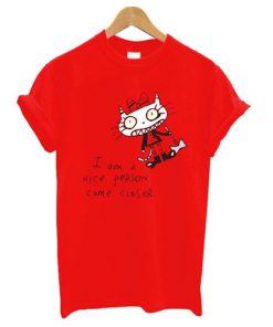 I am a Nice Person Come Closer t shirt RF02