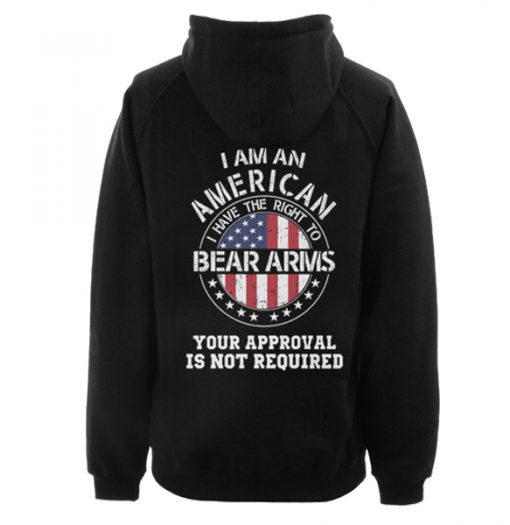 I am an american I have the right to bear arms Your approval is not required hoodie RF02