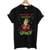 I googled my symptoms turns out I am a Grinch Christmas t shirt RF02