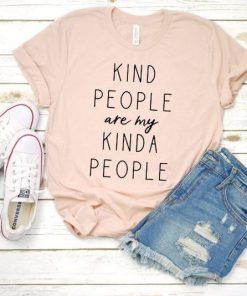 Kind people are my kinda people t shirt RF02