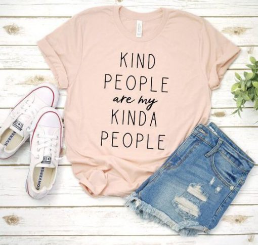 Kind people are my kinda people t shirt RF02