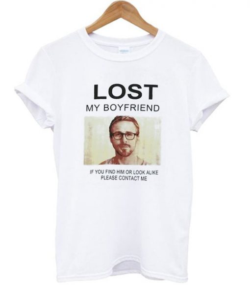 Lost My Boyfriend Ryan Gosling t shirt RF02