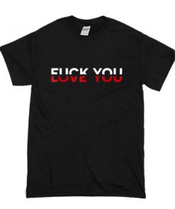 Love You Fuck You t shirt RF02