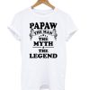 Papaw The Man The Myth The Legend t shirt RF02
