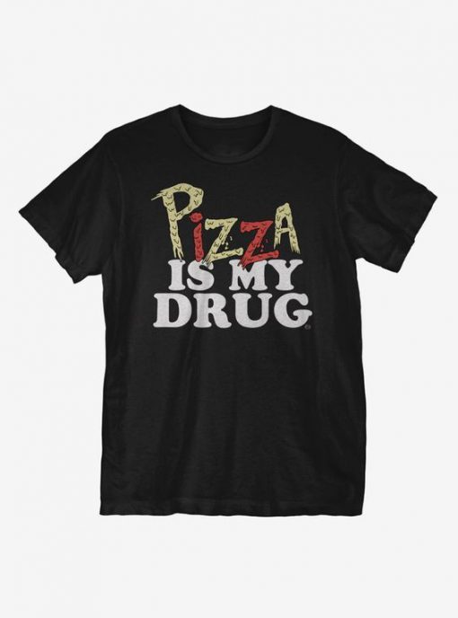 Pizza Is My Drug t shirt RF02