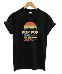 Pop Pop The Man The Myth The Legend t shirt RF02