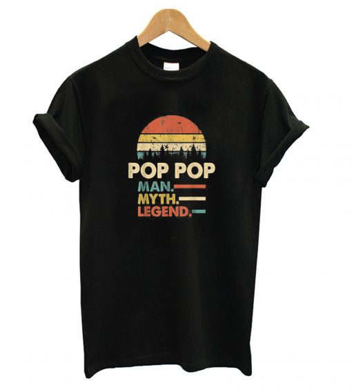 Pop Pop The Man The Myth The Legend t shirt RF02