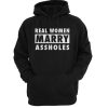 Real women marry assholes hoodie RF02
