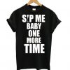 Sip Me Baby One More Time t shirt RF02