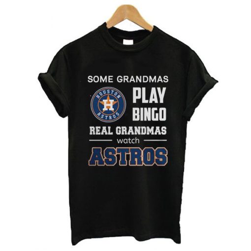 Some Grandmas Play Bingo Real Grandmas Real Grandmas Watch Astros t shirt RF02
