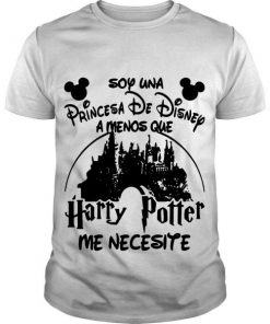 Soy Una Princesa De Disney Amenos Que Harry Potter Me Necesite t shirt RF02