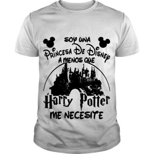 Soy Una Princesa De Disney Amenos Que Harry Potter Me Necesite t shirt RF02