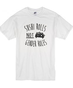 Sushi Rolls Not Gender Rules t shirt RF02