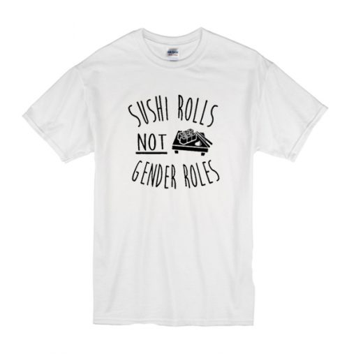 Sushi Rolls Not Gender Rules t shirt RF02