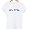 The future is vegan t shirt RF02