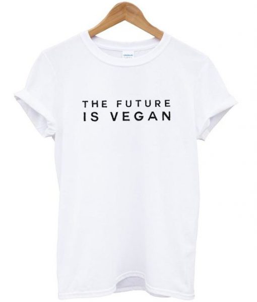 The future is vegan t shirt RF02