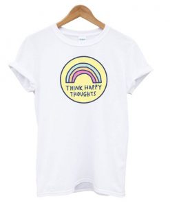 Think Happy Thoughts White t shirt RF02