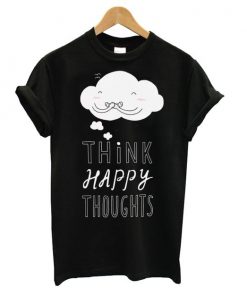 Think Happy Thoughts t shirt RF02