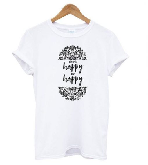 Think Happy be Happy Graphic t shirt RF02