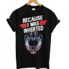 Top Gun Maverick Because I Was Inverted t shirt RF02