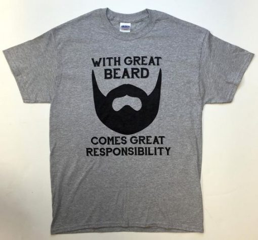 With Great Beard Comes Great Responsibility t shirt RF02