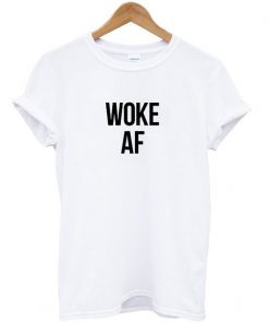 Woke AF t shirt RF02
