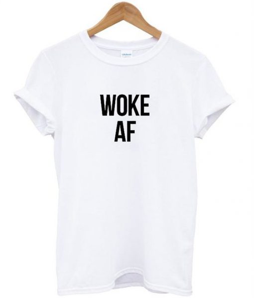 Woke AF t shirt RF02