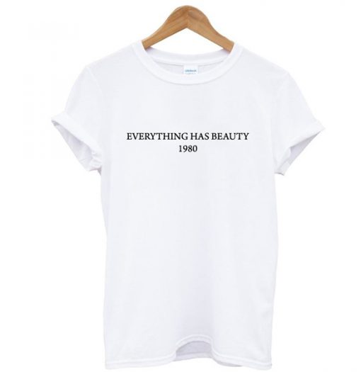 everything has beauty 1980 t shirt RF02