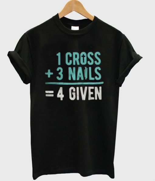1 Cross 3 Nails 4Given t shirt RF02
