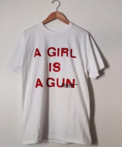 A Girl Is A Gun t shirt RF02