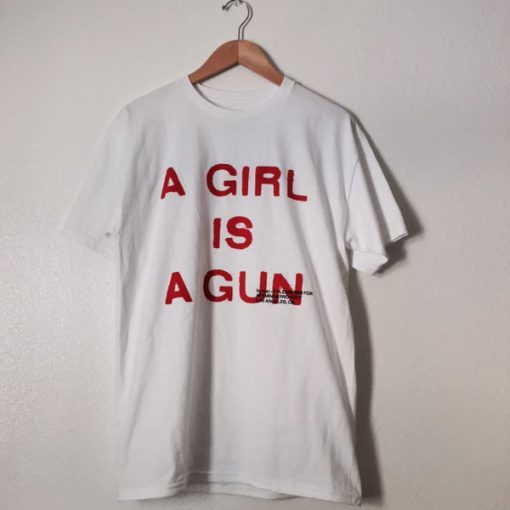 A Girl Is A Gun t shirt RF02
