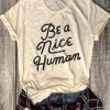 Be A Nice Human t shirt RF02