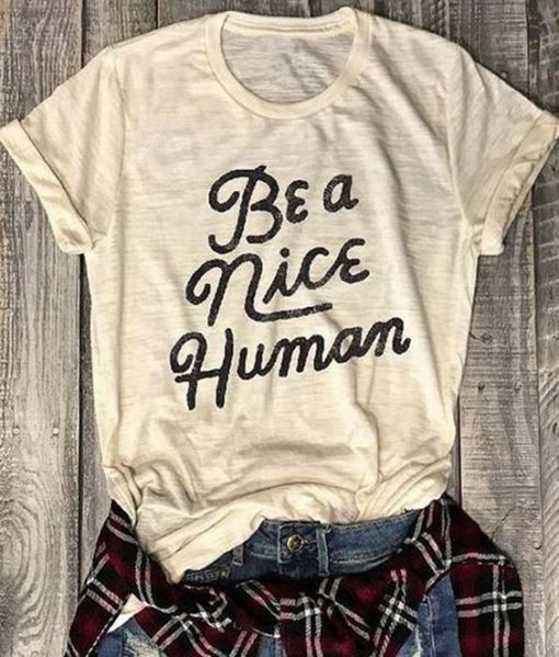 Be A Nice Human t shirt RF02