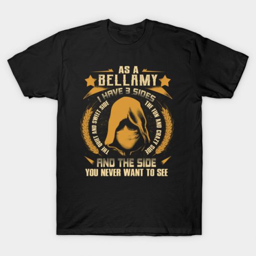 Bellamy I Have three Sides You Never Want to See T-Shirt AI